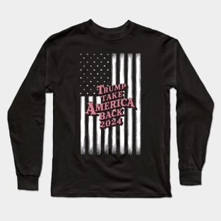 Donald Trump Take America Back Election 2024- The Return Long Sleeve T-Shirt